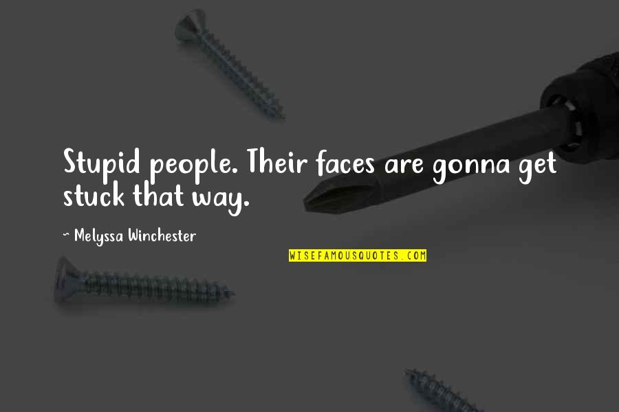 Dehaene Quotes By Melyssa Winchester: Stupid people. Their faces are gonna get stuck