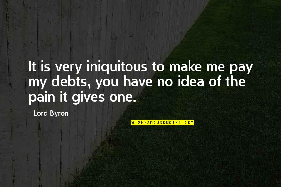 Dehollanderfinancial Quotes By Lord Byron: It is very iniquitous to make me pay