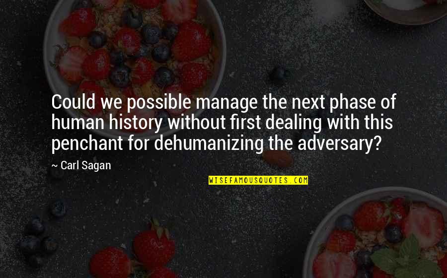 Dehumanizing Quotes By Carl Sagan: Could we possible manage the next phase of