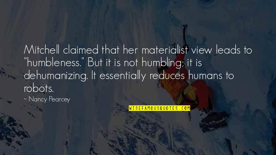 Dehumanizing Quotes By Nancy Pearcey: Mitchell claimed that her materialist view leads to