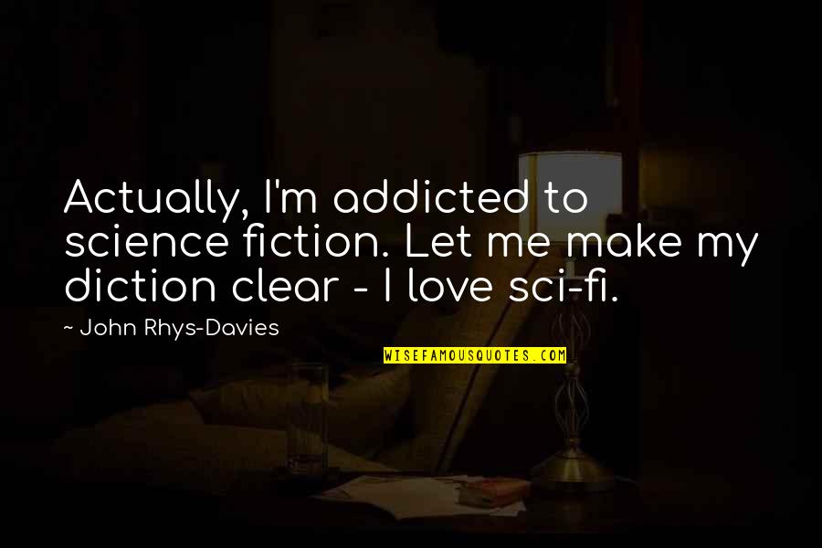 Deify Define Quotes By John Rhys-Davies: Actually, I'm addicted to science fiction. Let me