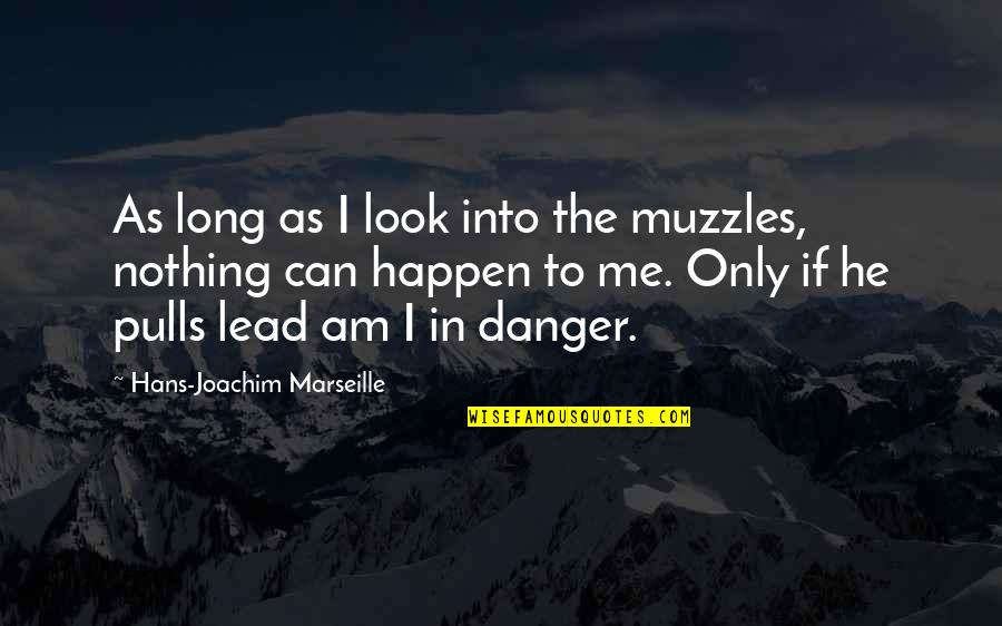 Deinem Vater Quotes By Hans-Joachim Marseille: As long as I look into the muzzles,