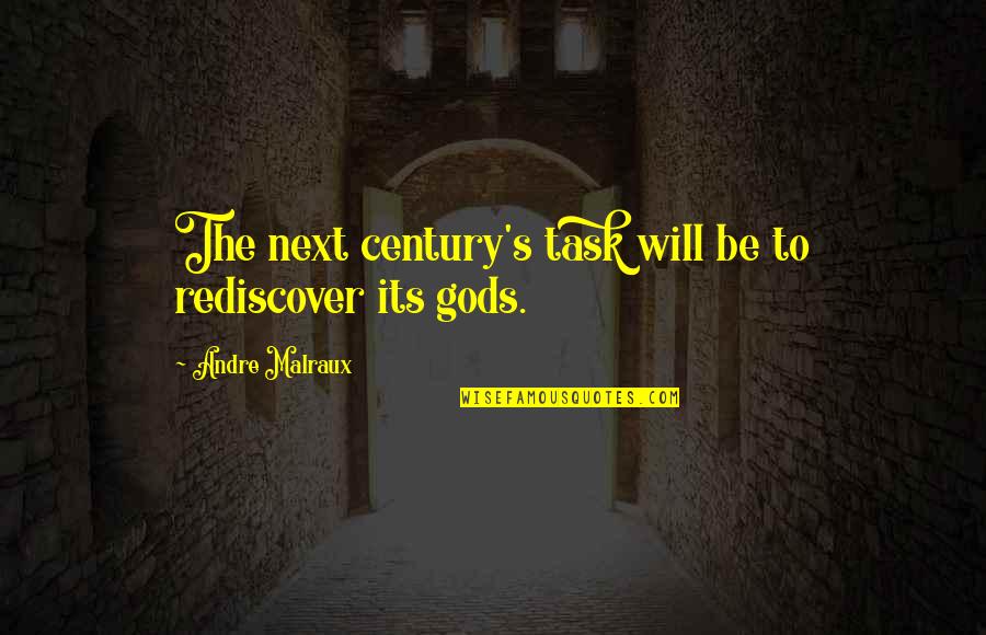 Deines Manufacturing Quotes By Andre Malraux: The next century's task will be to rediscover