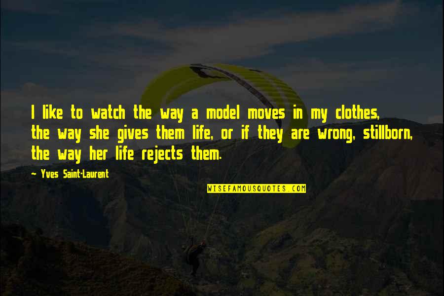 Deira Private Quotes By Yves Saint-Laurent: I like to watch the way a model