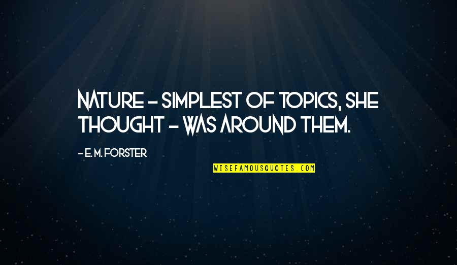 Deitada Nessa Quotes By E. M. Forster: Nature - simplest of topics, she thought -