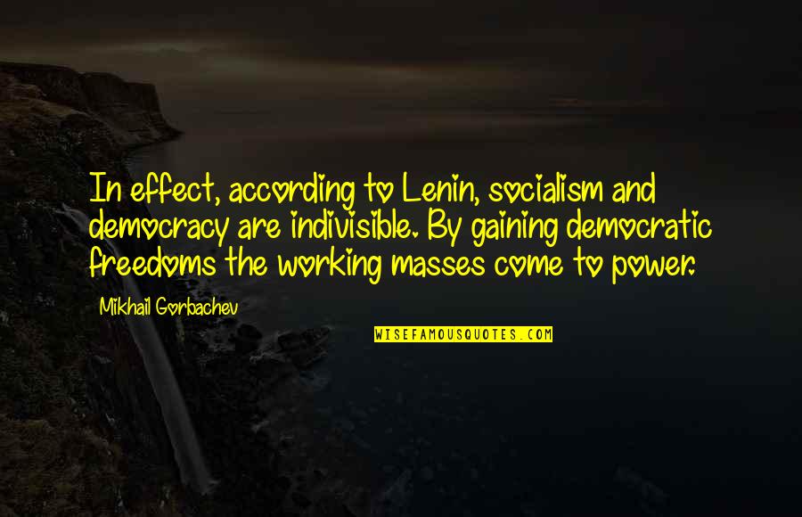 Deitada Nessa Quotes By Mikhail Gorbachev: In effect, according to Lenin, socialism and democracy