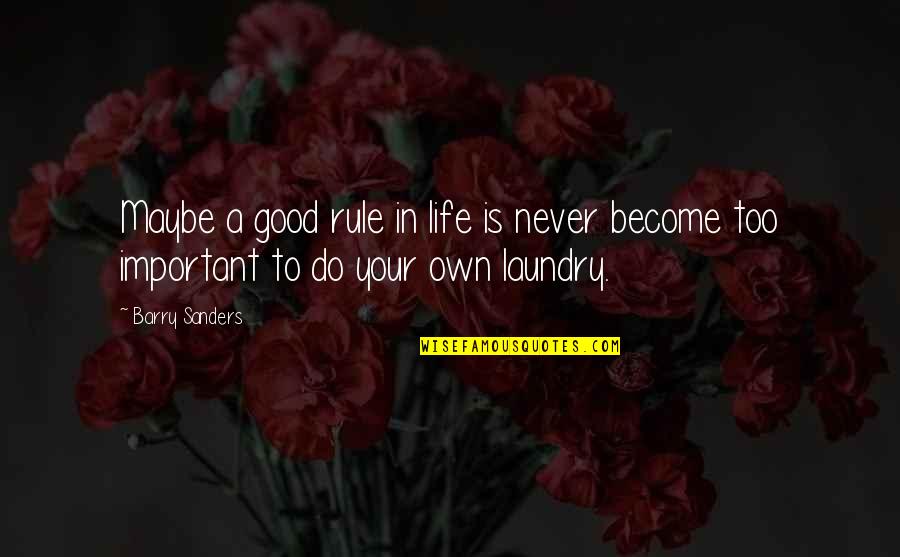 Dejeneratif Quotes By Barry Sanders: Maybe a good rule in life is never