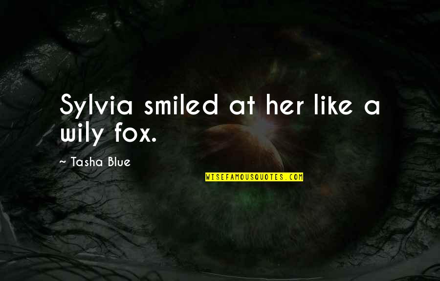 Dekha Jo Quotes By Tasha Blue: Sylvia smiled at her like a wily fox.