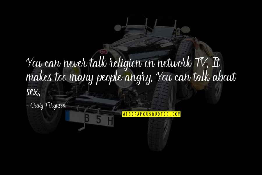 Dekoster And Dekoster Quotes By Craig Ferguson: You can never talk religion on network TV.