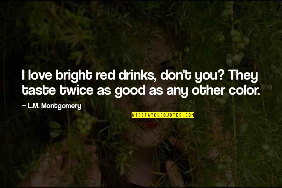 Del Purgatorio En Quotes By L.M. Montgomery: I love bright red drinks, don't you? They