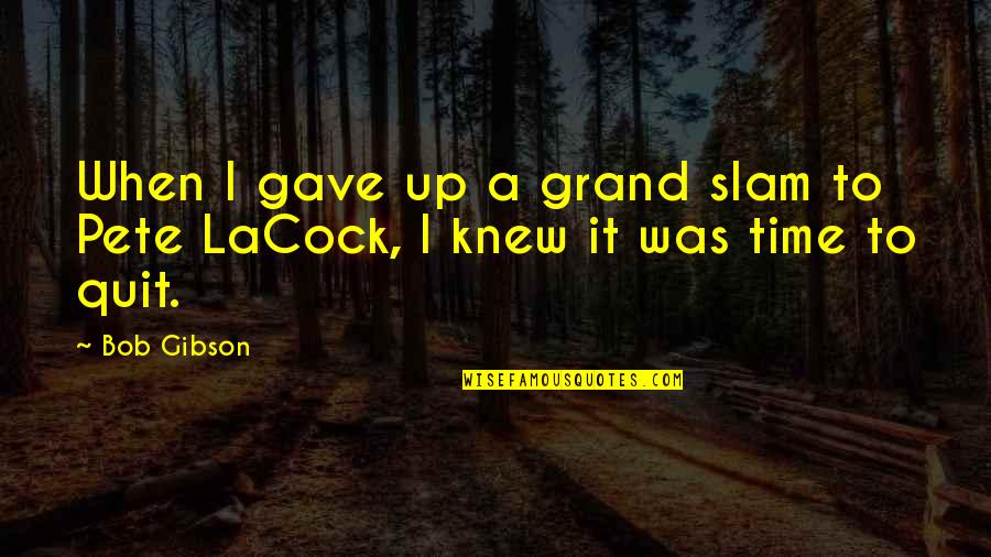 Del Real Tamales Quotes By Bob Gibson: When I gave up a grand slam to