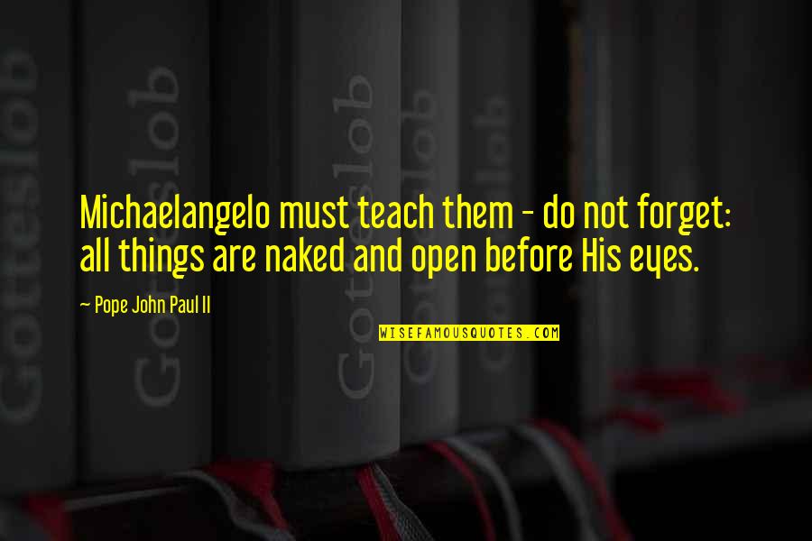 Delabrueres Auto Quotes By Pope John Paul II: Michaelangelo must teach them - do not forget: