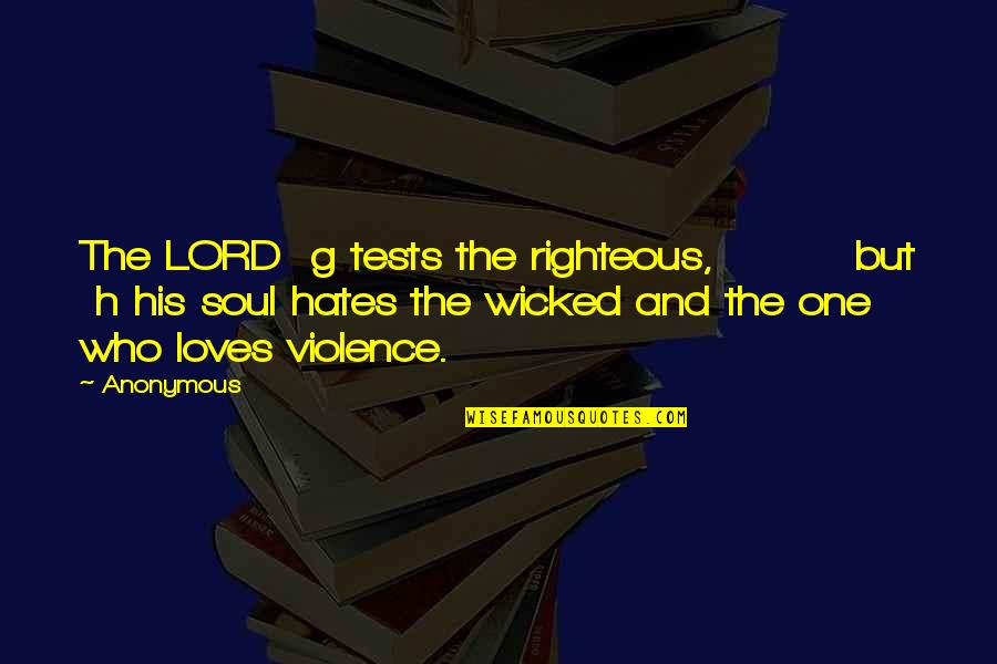 Delalande Composer Quotes By Anonymous: The LORD g tests the righteous, but h