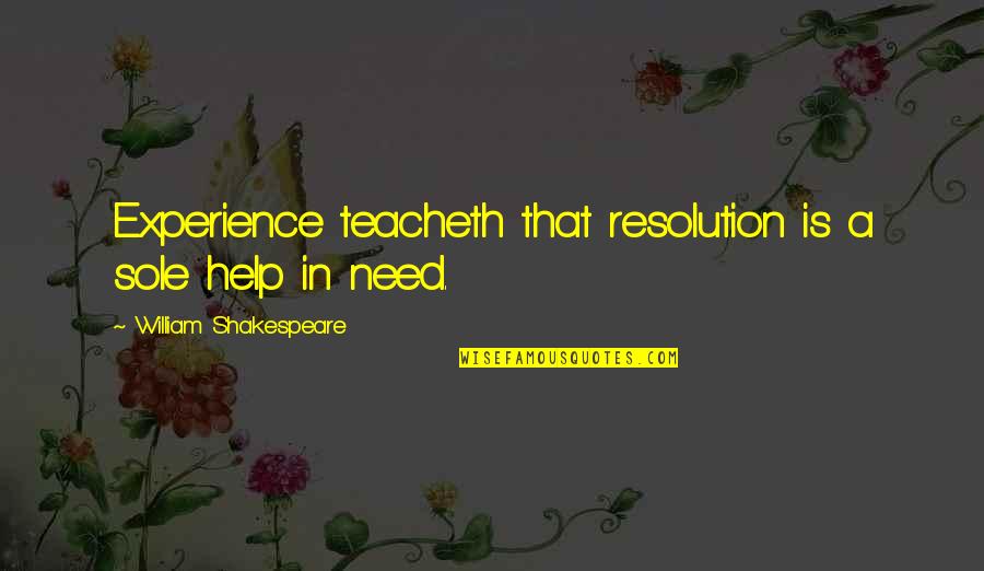 Delana Tvd Quotes By William Shakespeare: Experience teacheth that resolution is a sole help