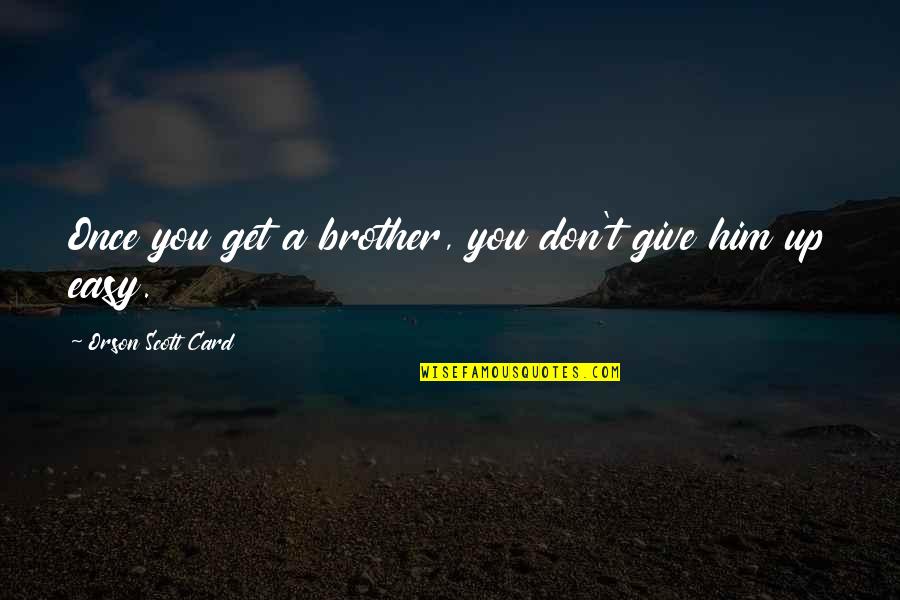 Delante Translation Quotes By Orson Scott Card: Once you get a brother, you don't give