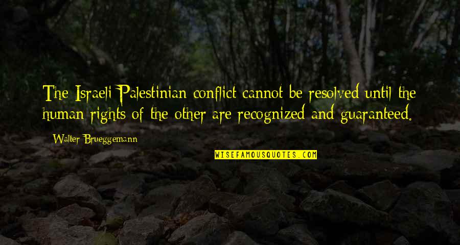 Delauders Quotes By Walter Brueggemann: The Israeli-Palestinian conflict cannot be resolved until the