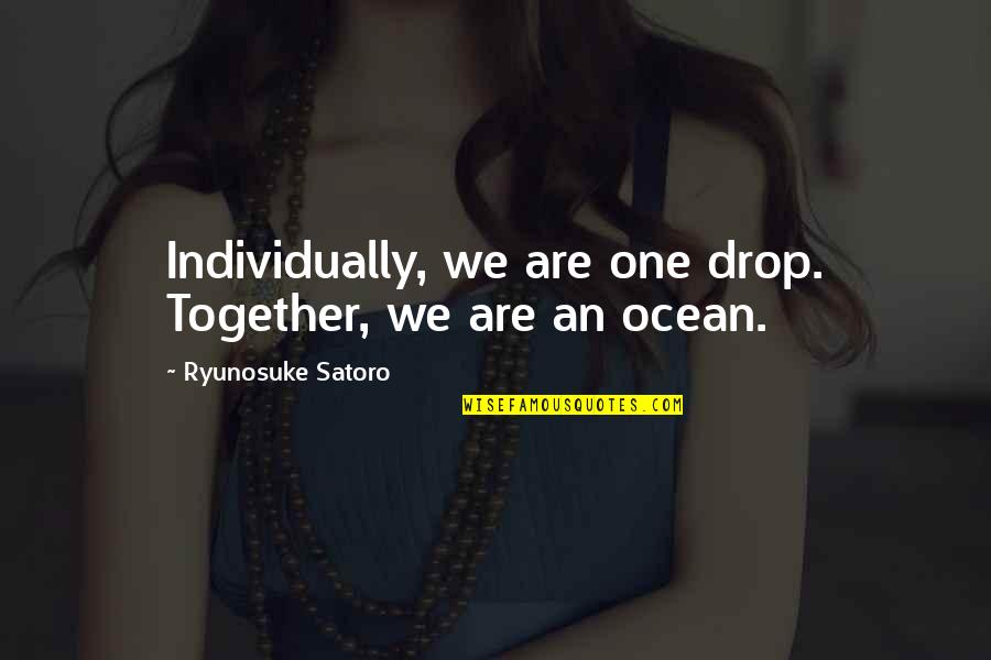 Delaurian Watch Quotes By Ryunosuke Satoro: Individually, we are one drop. Together, we are