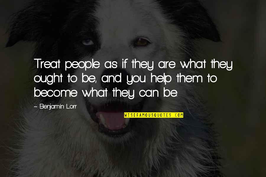 Delehoy Construction Quotes By Benjamin Lorr: Treat people as if they are what they