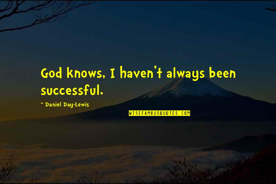 Delessio Parson Quotes By Daniel Day-Lewis: God knows, I haven't always been successful.