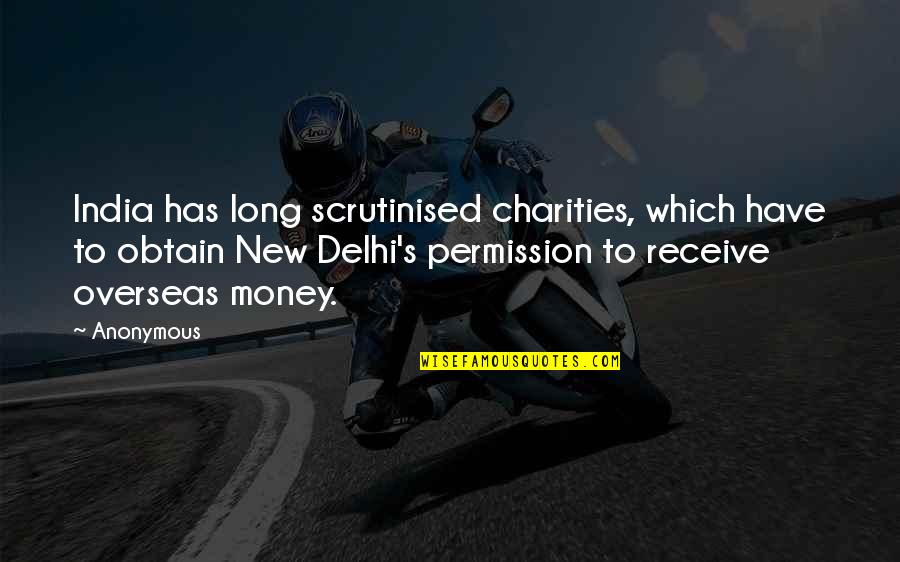 Delhi Quotes By Anonymous: India has long scrutinised charities, which have to