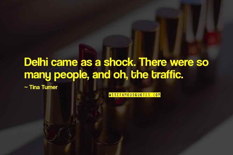 Delhi Quotes By Tina Turner: Delhi came as a shock. There were so