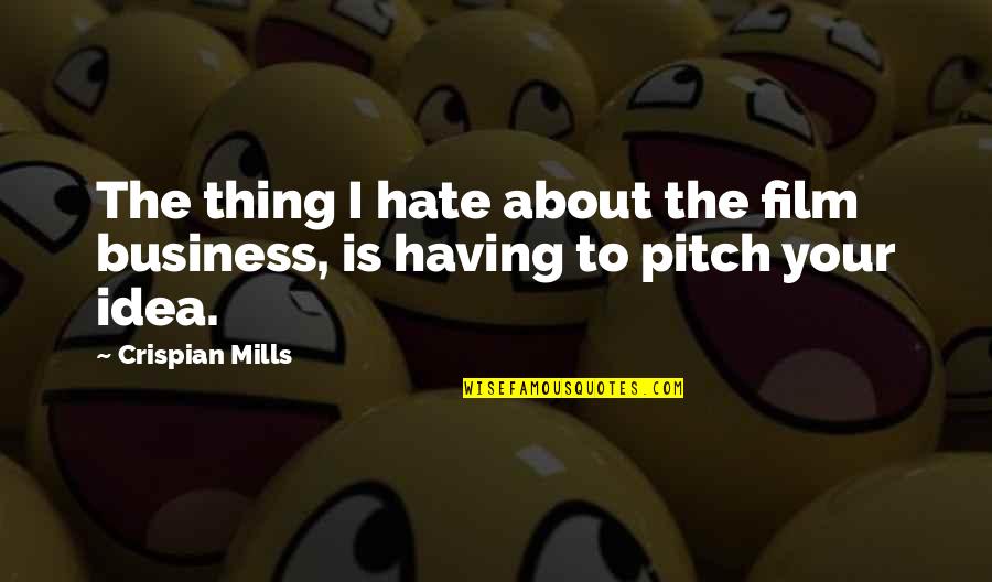 Delia Ketchum Quotes By Crispian Mills: The thing I hate about the film business,