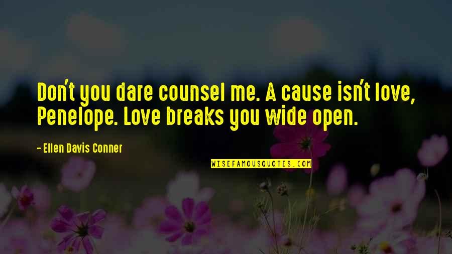 Delibero Joseph Quotes By Ellen Davis Conner: Don't you dare counsel me. A cause isn't