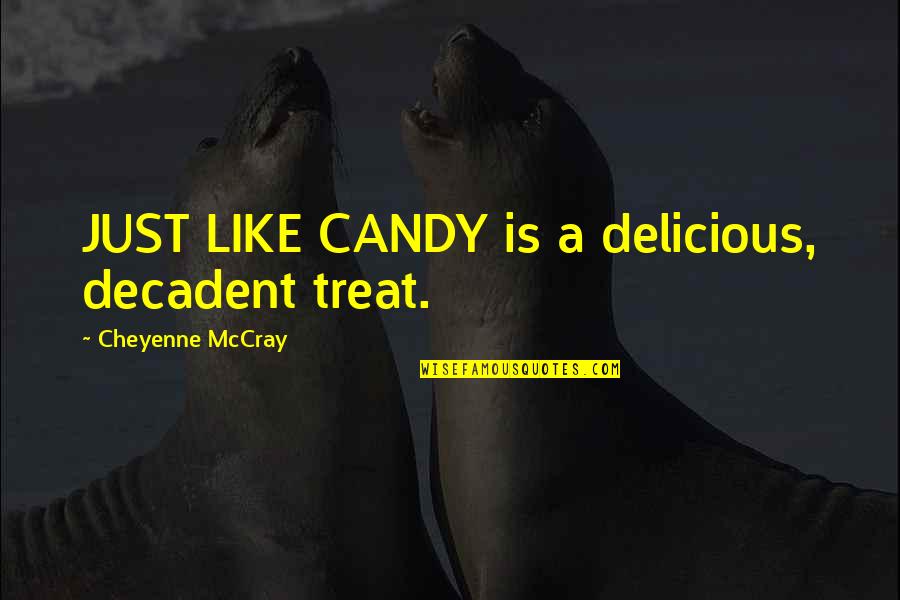 Delicious Treats Quotes By Cheyenne McCray: JUST LIKE CANDY is a delicious, decadent treat.