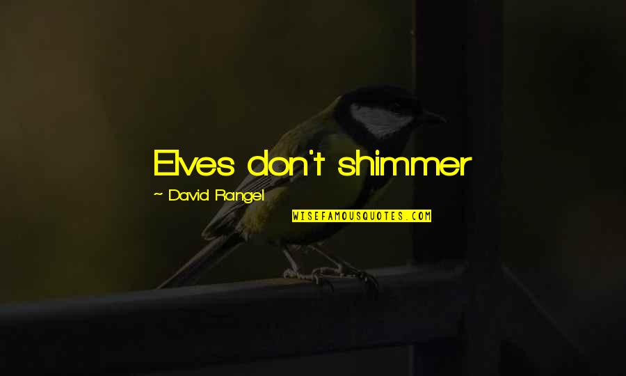 Deligne Torus Quotes By David Rangel: Elves don't shimmer