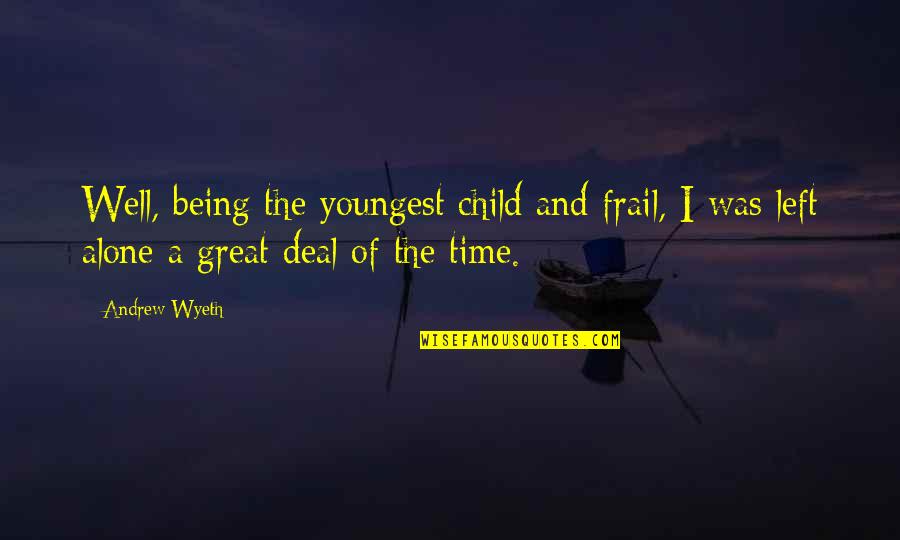 Delikanlim Karaoke Quotes By Andrew Wyeth: Well, being the youngest child and frail, I