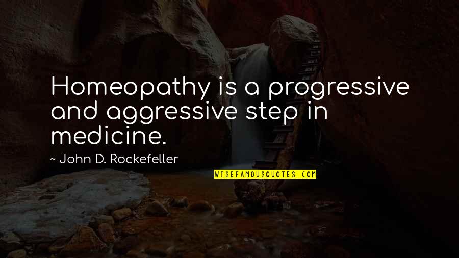 Delikanlim Karaoke Quotes By John D. Rockefeller: Homeopathy is a progressive and aggressive step in