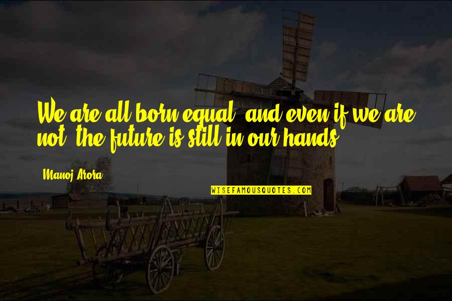 Delikanlim Karaoke Quotes By Manoj Arora: We are all born equal, and even if
