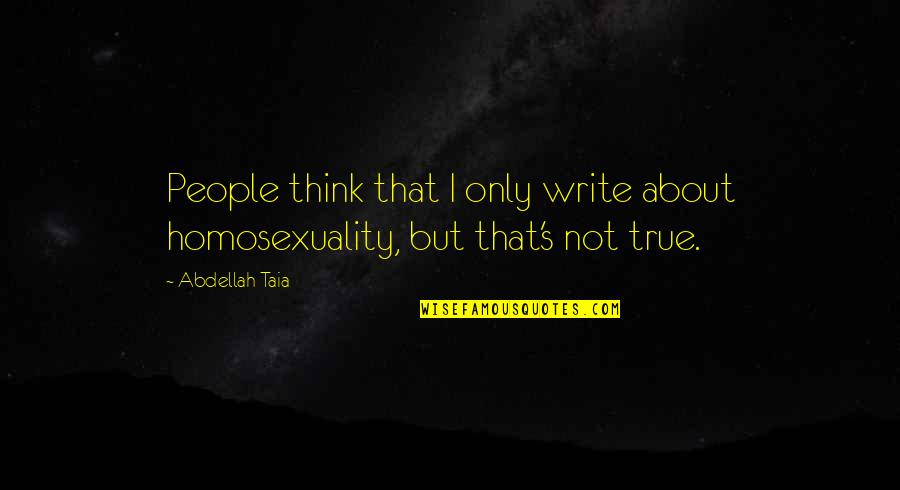 Delimiting Words Quotes By Abdellah Taia: People think that I only write about homosexuality,