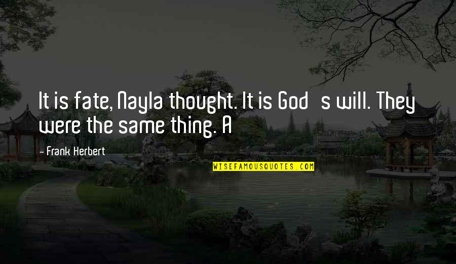 Delineated Thesaurus Quotes By Frank Herbert: It is fate, Nayla thought. It is God's