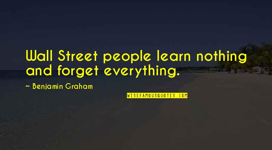 Delipop Quotes By Benjamin Graham: Wall Street people learn nothing and forget everything.