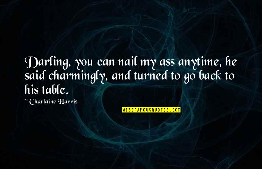 Delipop Quotes By Charlaine Harris: Darling, you can nail my ass anytime, he