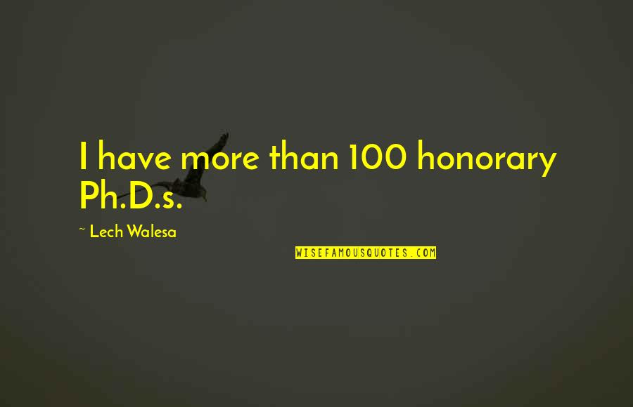 Delipop Quotes By Lech Walesa: I have more than 100 honorary Ph.D.s.