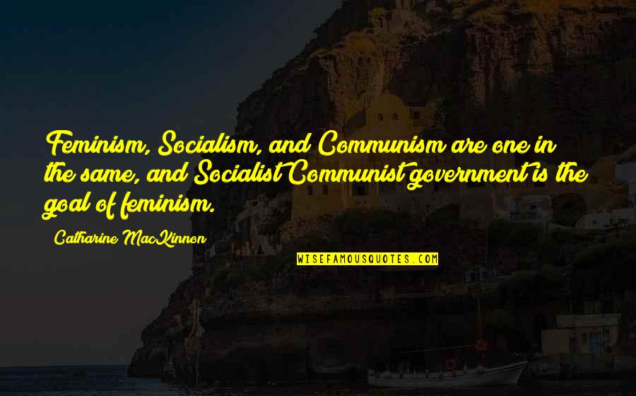 Delisin S Zleri Quotes By Catharine MacKinnon: Feminism, Socialism, and Communism are one in the