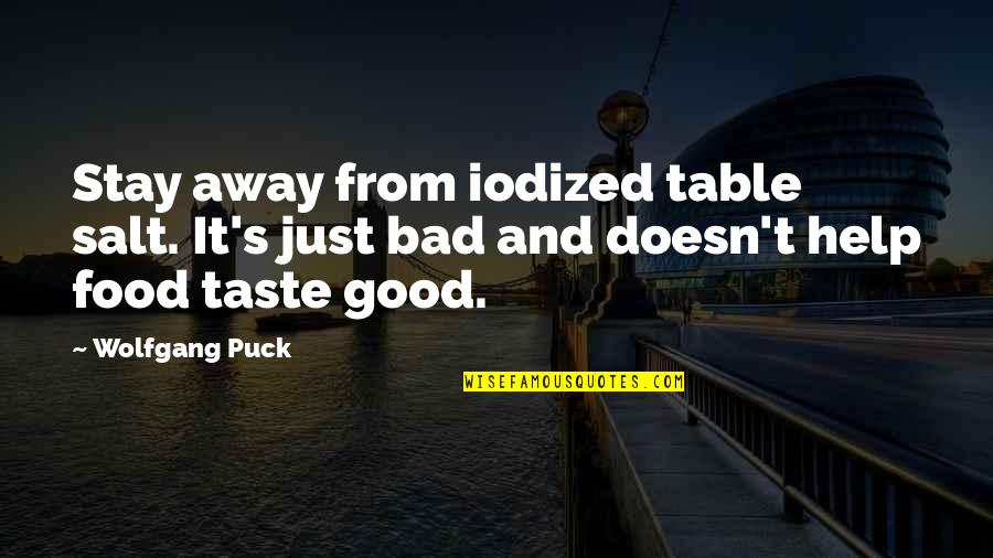 Delisting Chinese Quotes By Wolfgang Puck: Stay away from iodized table salt. It's just