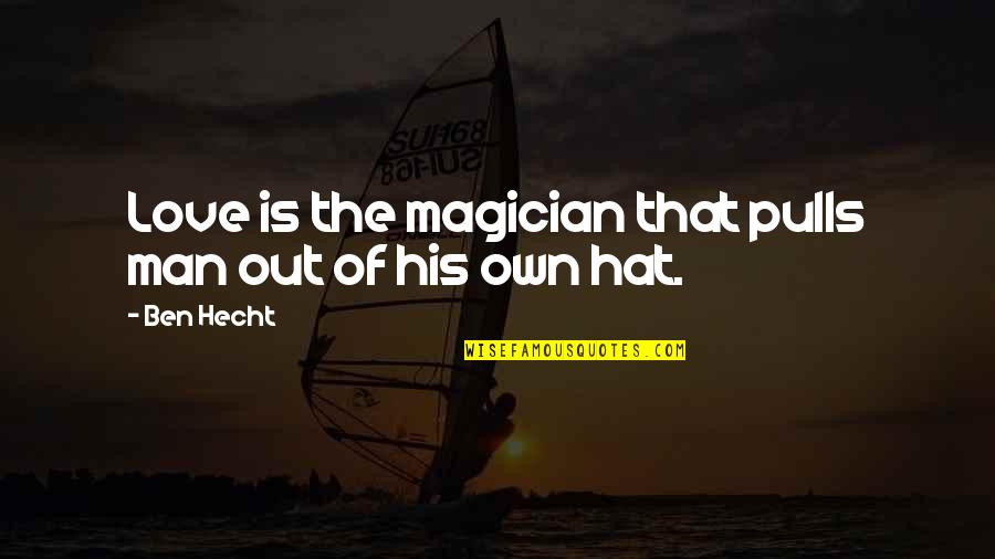 Deliverables In Spanish Quotes By Ben Hecht: Love is the magician that pulls man out