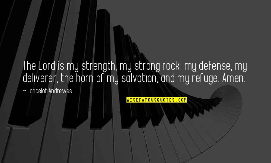 Deliverer Quotes By Lancelot Andrewes: The Lord is my strength, my strong rock,