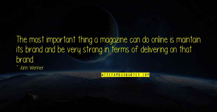 Delivering The Best Quotes By Jann Wenner: The most important thing a magazine can do