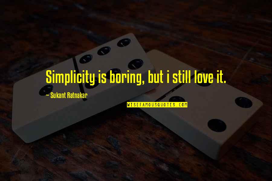 Dell Economia Naranja Quotes By Sukant Ratnakar: Simplicity is boring, but i still love it.