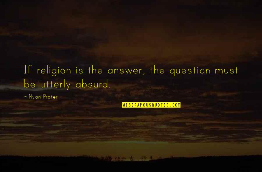 Dell Economia Quotes By Nyan Prater: If religion is the answer, the question must