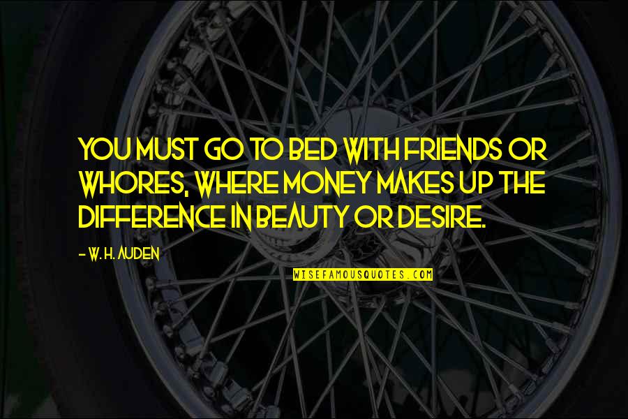 Dell Economia Quotes By W. H. Auden: You must go to bed with friends or