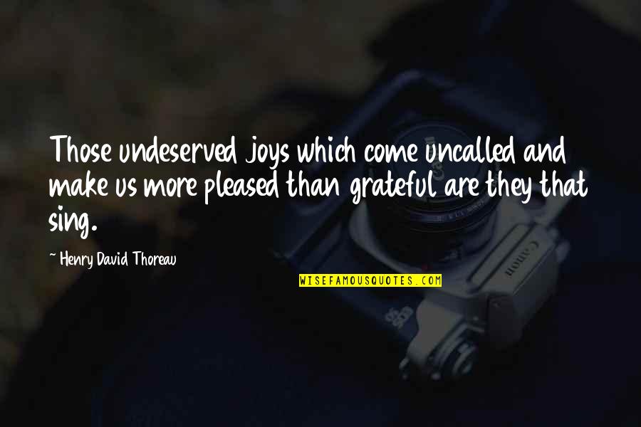 Dell Infanzia Maturita Quotes By Henry David Thoreau: Those undeserved joys which come uncalled and make