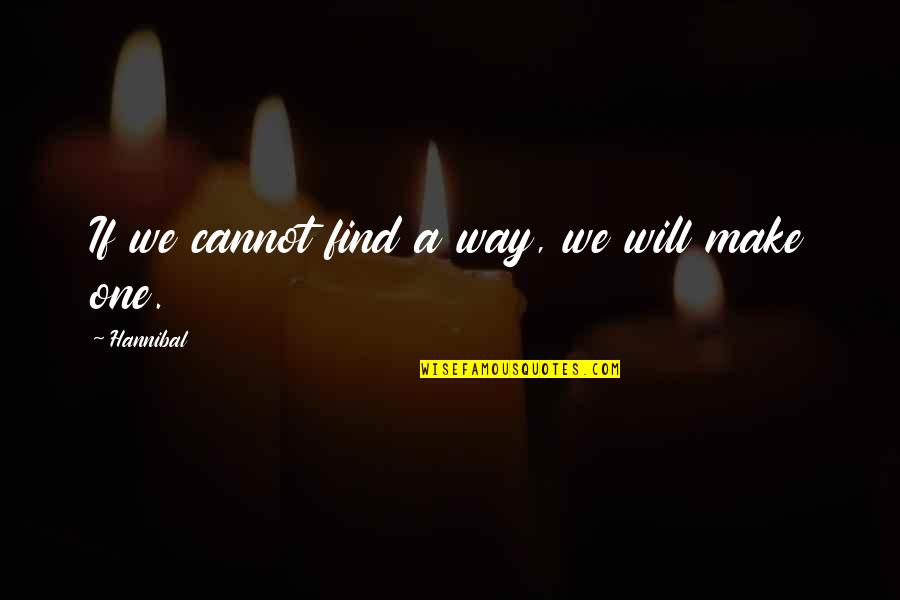 Dellavecchia Reilly Smith Quotes By Hannibal: If we cannot find a way, we will