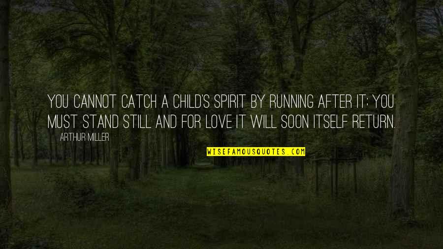 Dellingr Quotes By Arthur Miller: You cannot catch a child's spirit by running