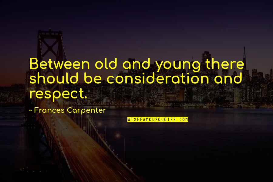 Dellingr Quotes By Frances Carpenter: Between old and young there should be consideration