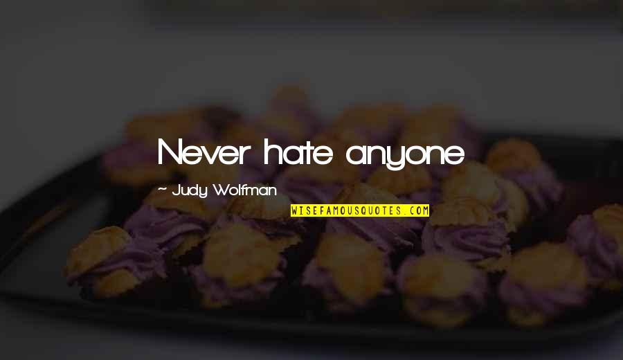 Dellingr Quotes By Judy Wolfman: Never hate anyone